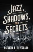 Jazz Shadows and Secrets Patricia H.  Devereaux