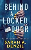 Behind a Locked Door Sarah A.  Denzil