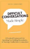 Difficult Conversations Made Simple Sean Ashford