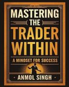 Mastering Trader Within A Anmol  Singh