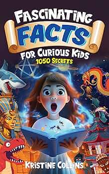 Fascinating Facts for Curious Kids: 1050 Secrets