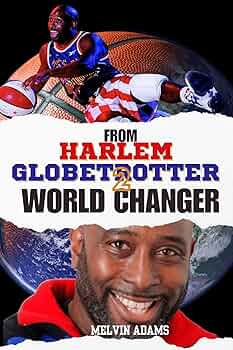 From Harlem Globetrotter to World Changer