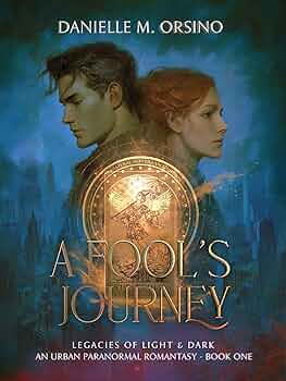 A Fool's Journey (Legacies of Light & Dark An Urban Paranormal Romantasy Book 1)