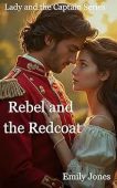 Rebel and the Redcoat Emily Jones