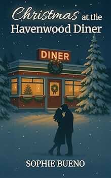 Christmas at the Havenwood Diner: A Heartwarming Holiday Romance About Second Chances, Forgiveness and Hope