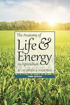 The Anatomy of Life and Energy in Agriculture