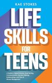 Life Skills for Teens Kae Stokes