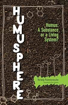 Humusphere: Humus, a Substance or a Living System?