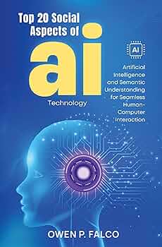 Top 20 Social Aspects of AI Technology: Artificial Intelligence and Semantic Understanding for Seamless Human-Computer Interaction