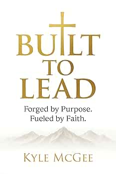 Built to Lead: Forged by Purpose. Fueled by Faith.