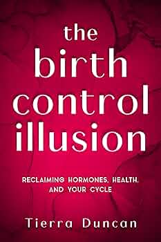 Birth Control Illusion Reclaiming Tierra Duncan