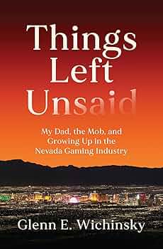 Things Left Unsaid: My Dad, the Mob, and Growing Up in the Nevada Gaming Industry