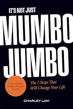 It's Not Just Mumbo Jumbo: The 7 Steps That Will Change Your Life