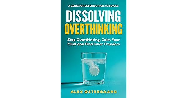 Dissolving Overthinking: Stop Overthinking, Calm Your Mind and Find ...