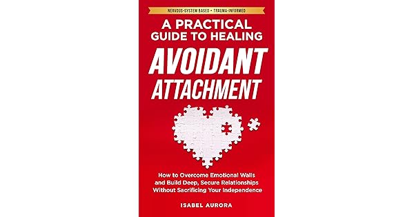 A Practical Guide to Healing Avoidant Attachment