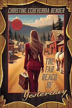 Far Reach of Yesterday Christine Echeverria Bender