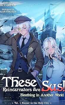 These Reincarnators Are Sus! Sleuthing in Another World: Vol. 1 Sinner in the Holy City