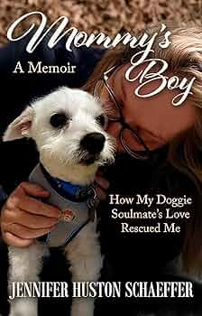 Mommy's Boy: How My Doggie Soulmate's Love Rescued Me