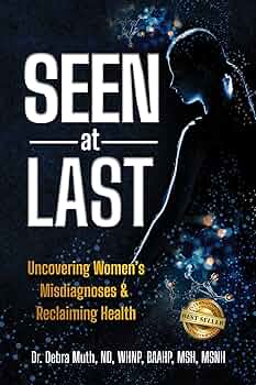 Seen At Last: Uncovering Women's Misdiagnoses & Reclaiming Health