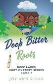 Deep Bitter Roots Joy Ann Ribar