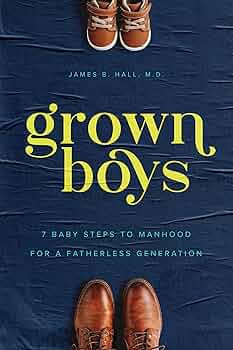 Grown Boys: 7 Baby Steps to Manhood for a Fatherless Generation