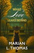 What Love Leaves Behind Marian L. Thomas