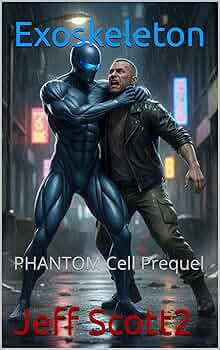 Exoskeleton: This is a Sci-Fi Techno-Thriller Full of Suspense, Intrigue, and Action. (P.H.A.N.T.O.M. CELL, THE BACKSTORIES)