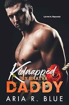 Kidnapped by Bratva Daddy: A Dark Rapunzel Retelling