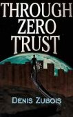 Through Zero Trust Denis Zubois