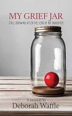 My Grief Jar Still Deborah Waffle