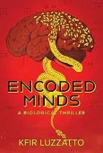 ENCODED MINDS A BIOLOGICAL Kfir Luzzatto