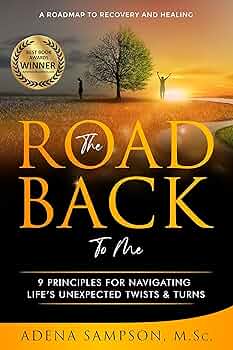 The Road Back to Me: 9 Principles for Navigating Life's Unexpected Twists & Turns 