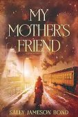 My Mother’s Friend A Sally Jameson Bond