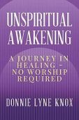 Unspiritual Awakening A Journey Donnie Lyne Knox