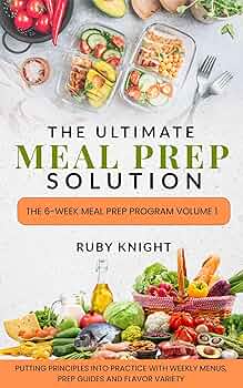 The Ultimate Meal Prep Solution: The 6-Week Meal Prep Program Volume 1