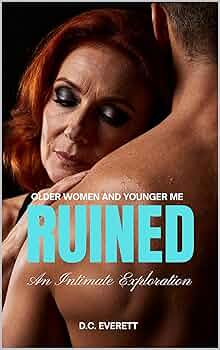 Ruined: An Intimate Exploration (Older Women and Younger Me)