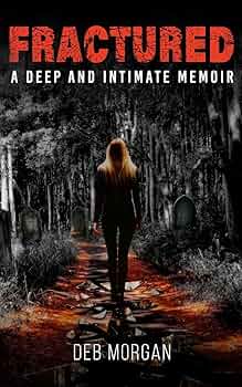 FRACTURED: A Deep and Intimate Memoir 