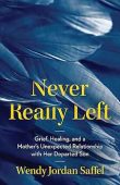 Never Really Left Grief Wendy Jordan Saffel