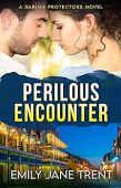Perilous Encounter (Daring Protectors Emily Jane Trent