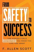 From Safety to Success F. Allen Scott