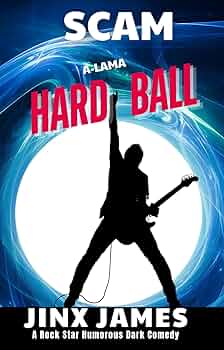 Scam A-Lama Hardball: A Rock Star Humorous Dark Comedy