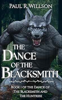 The Dance of the Blacksmith: A Fantasy Action Romance (Book 1 of the Eternal Dance of the Blacksmith and the Huntress) (The Dance of The Blacksmith and The Huntress)