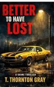 Better to Have Lost T. Thornton Gray