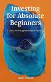 Investing for Absolute Beginners Fabio Frisone