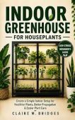 Indoor Greenhouse for Houseplants Claire M. Bridges