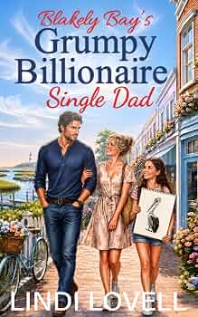 Blakely Bay’s Grumpy Billionaire Single Dad: A Sweet Second Chance Romance (The Heart of Blakely Bay Series)