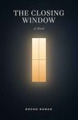Closing Window A Novel Gregg Roman