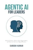 Agentic AI for Leaders Subodh Kumar