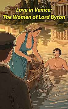 Love in Venice: The Women of Lord Byron: The Feminist Lovers