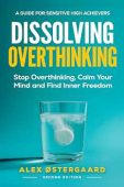 Dissolving Overthinking Stop Overthinking Alex Ostergaard